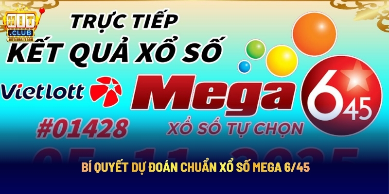 Xổ Số Mega 6/45 - Dự Đoán Chuẩn, Rinh Ngay Jackpot Khủng 3 Bí Quyết Dự Đoán Chuẩn Xổ Số Mega 6/45