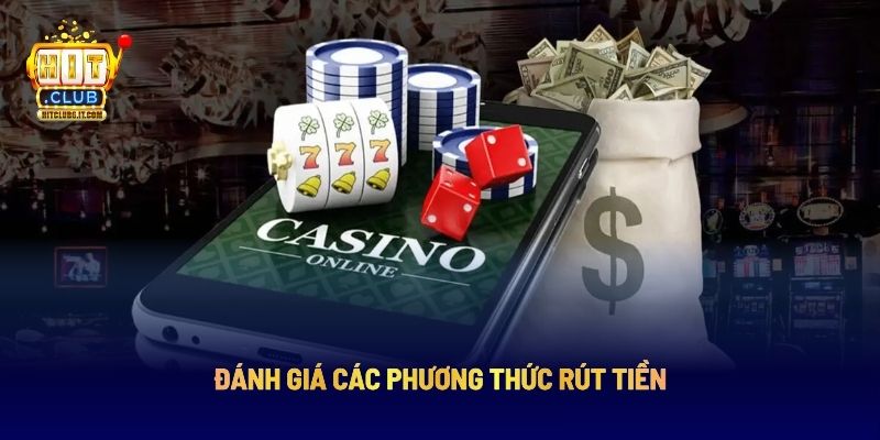 Rút Tiền HITCLUB: Hướng Dẫn Giao Dịch Thành Công Ngay Lần Đầu 3 Đánh giá các phương thức rút tiền