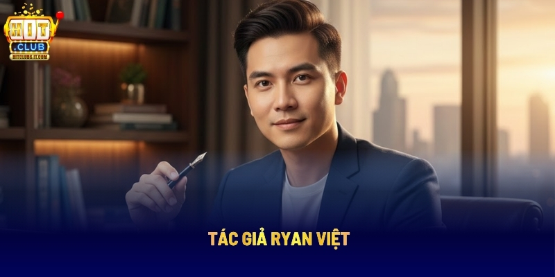 Tác Giả Ryan Việt: Người Dựng Nên Chất Lượng Cổng Game HITCLUB 1 Tác Giả Ryan Việt: Người Dựng Nên Chất Lượng Cổng Game HITCLUB