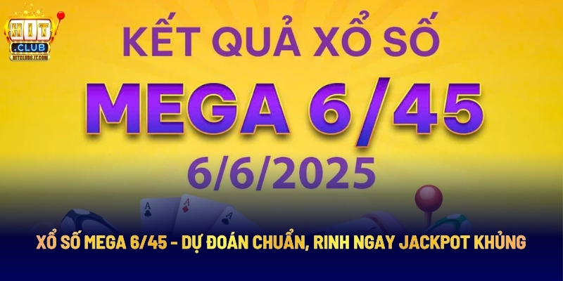 Xổ Số Mega 6/45 - Dự Đoán Chuẩn, Rinh Ngay Jackpot Khủng 1 Xổ Số Mega 6/45 - Dự Đoán Chuẩn, Rinh Ngay Jackpot Khủng
