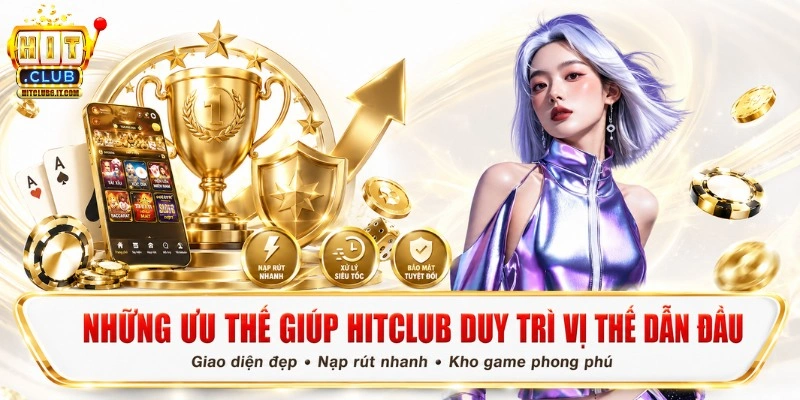 Đặc điểm giúp Hitclub giữ vững vị thế